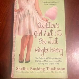 Sue Ellen's Girl Ain't Fat She Just Weighs Heavy by Shellie Rushing Tomlinson